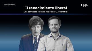 Axel Kaiser y Javier Milei - El renacimiento liberal