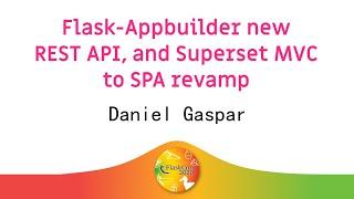  Flask-Appbuilder new REST API, and Superset MVC to SPA revamp - Daniel Gaspar