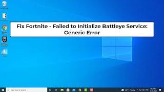 Fix Fortnite - Failed to Initialize Battleye Service: Generic Error