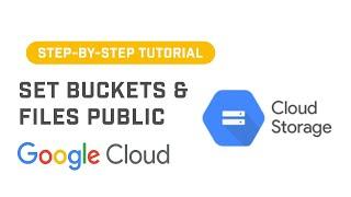 How to Set Buckets and Files Public In Google Cloud Storage