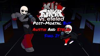 Friday Night Funkin' Post Mortal But Its Sung By  Austin And Eteled