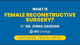 What is Female Reconstructive Surgery? by Dr. Zhina Sadeghi - UC Irvine Department of Urology