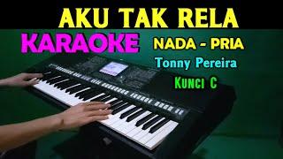 AKU TAK RELA - Tonny Pereira | KARAOKE Nada Pria, HD