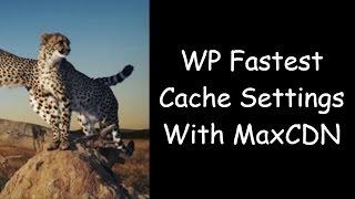 The Ideal WP Fastest Cache Settings + MaxCDN (Now StackPath)