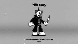Zeds Dead x Moody Good x Killa P - Mad Ting