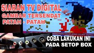 MENGATASI SETOP BOX SIARAN TV DIGITAL TERSENDAT TIDAK LANCAR  GAMBAR PATAH - PATAH XTREAMER DVBT2