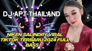 DJ APT THAILAND NIKEN SALINDRY VIRAL TIKTOK TERBARU 2024 FULL BASS‼️