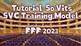 Tutorial: So Vits SVC Training Model (vocal audio ai convertor) - PPP 2023