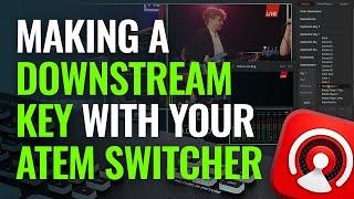 Making a Downstream Key with Your ATEM Switcher