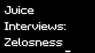 Juice Interviews Zelosness