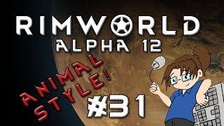 RimWorld Alpha 12 - ANIMAL STYLE - Episode 31