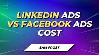 LinkedIn Ads Cost vs Facebook Ads - Which Is More Expensive?