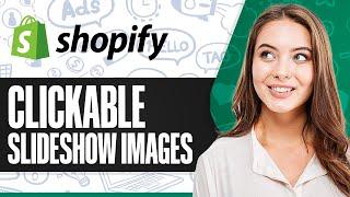 How To Make Slideshow Images Clickable On Shopify (Step-by-Step)