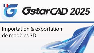 Importation et exportation de modèles 3D dans GstarCAD 2025