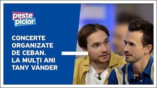 Peste Picior - Concerte organizate de Ceban | La mulți ani Tany Vander