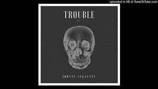 " Trouble " - Johnny Lugautti