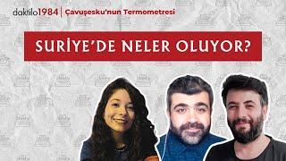 Suriye’de Neler Oluyor? | Çavuşesku'nun Termometresi #228