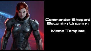 COMMANDER SHEPARD BECOMING UNCANNY | Meme Template #N7Day2022