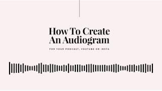 How To Create An Audiogram For Your Podcast, Youtube Or Instagram