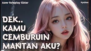 Adek Cemburu Sama Mantan ku? | ASMR Kakak Perempuan | Roleplay Sister | Asmr Indonesia | Suara Cewek