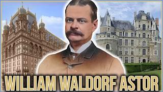 The Many Mansions of William Waldorf Astor & the Waldorf-Astoria