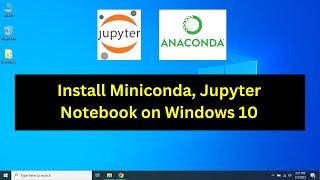 How to Install Miniconda, Jupyter Notebook on Windows 10 Step by Step