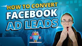How To Convert Facebook Ad Leads Into Customers