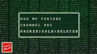 How My YouTube Channel Was HACKED, SOLD, and DELETED