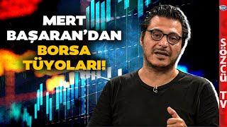 Mert Başaran'dan Borsa Tüyoları! Yapılması Gerekenleri Tek Tek Anlattı