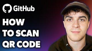 How to Scan Github Qr Code (Full 2024 Guide)