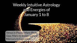 Weekly Intuitive Astrology of Jan 1 to 8 ~ Venus in Pisces, Mercury in Cap, Mars RX in Cancer