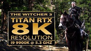 Witcher 3 (8K resolution) | Titan RTX | 8K UHD | RTX 2080 Ti | 8K gameplay | Witcher3 8K(7680x4320)