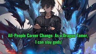 All-People Career Change: As a Dragon Tamer, I can slay gods!