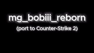 mg_bobiii_reborn, port to CS2 (How looked in CS:GO and now in CS2)