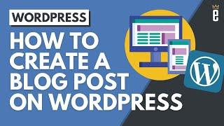 How to Add a Blog Post to Your WordPress Website (Classic Editor)