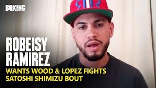 Robeisy Ramirez Wants Leigh Wood & Luis Alberto Lopez Fights