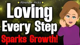 How Loving Every Step Leads to Greatness!  Abraham Hicks 2024