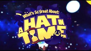 WHAT'S SO GREAT ABOUT: A HAT IN TIME