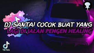 DJ SANTAI COCOK BUAT YANG LAGI DI JALAN PENGEN HEALING