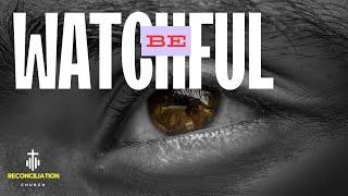 Be Watchful All The Time | Reconciliation & Miracle Ministry | 17ty Nov 2024