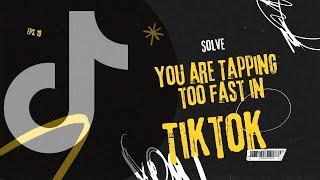 How to solve you are tapping too fast in TikTok (Step By Step) 2025