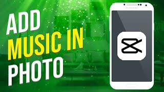 How To Add Music In Photo In Capcut (Solved)