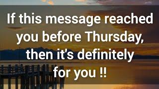  If this message reached you before Thursday, then it's definitely for you  God's message for you