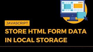 Store HTML Form Data in Local Storage using JavaScript