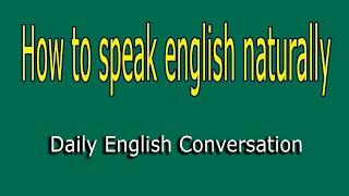 How to Speak English Naturally & Understand Natives | English Conversations Practice