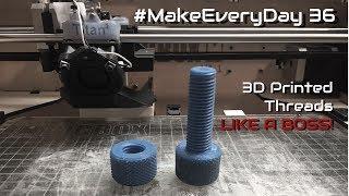 #MakeEveryDay 36- How To Make 3D Printed Threads LIKE A BOSS!