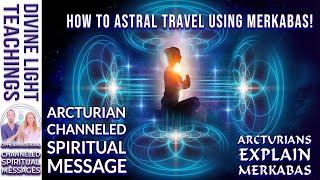 HOW TO ASTRAL TRAVEL USING MERKABAS! ARCTURIANS on MERKABAS ~ ARCTURIAN CHANNELED SPIRITUAL MESSAGE