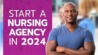 Starting A Nursing Agency In 2024
