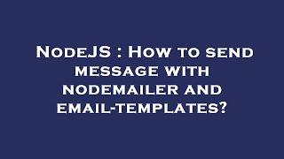 NodeJS : How to send message with nodemailer and email-templates?