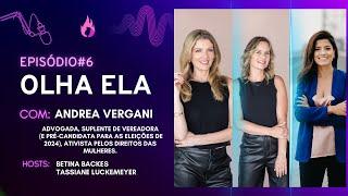 EMPREENDER NA POLÍTICA EM PROL DAS MULHERES. Episódio #6 do Olha Ela! Podcast com Andréa Vergani!